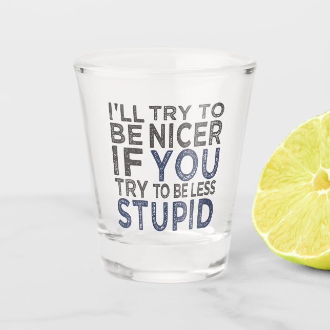 Verre A Shot Essayez d'être plus gentil (Devant)