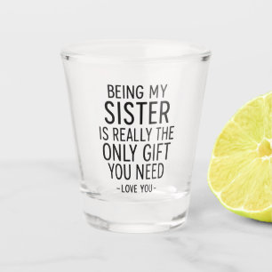 Verre A Shot Être Ma Sœur Est le Seul Cadeau Dont Tu As Besoin