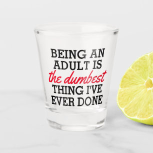 Verre A Shot Être un adulte est la meilleure chose que j'aie f
