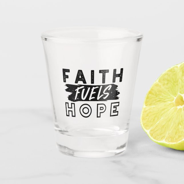 Verre A Shot Faith Fuels Hope Quote – Uplifting Christian Art (Devant)