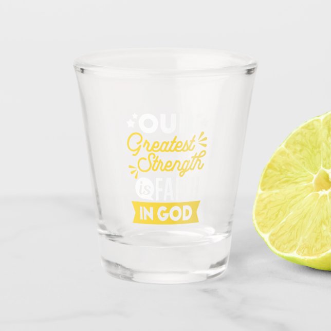 Verre A Shot Faith in God – Our Greatest Strength Quote (Devant)
