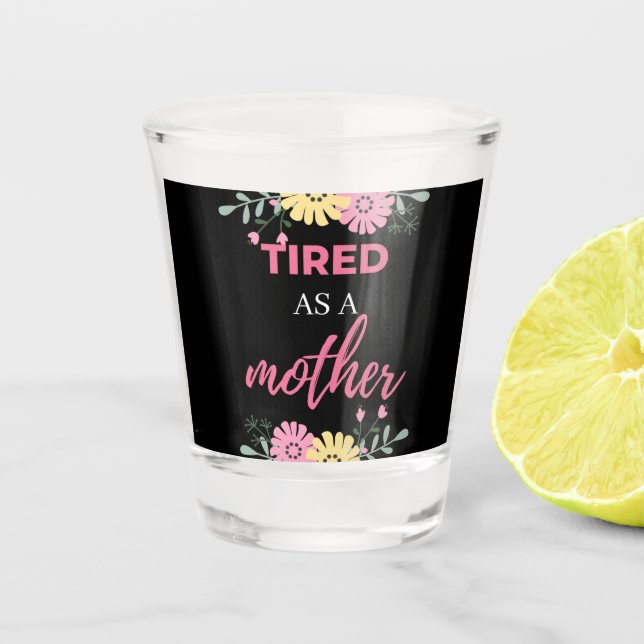 Verre A Shot Fatiguée Comme Une Mère (Devant)