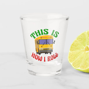 Verre A Shot Funny School Bus Driver C'est comme ça que je roul