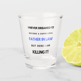 Verre A Shot I Never Dreamed I'd Become A Super Cool Father