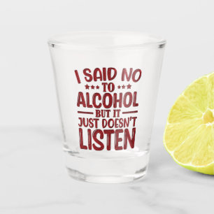Verre A Shot J'ai dit non à l'alcool, mais il ne l'écoute pas
