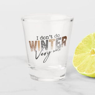 Verre A Shot Je ne fais pas très bien l'hiver drôle hiver