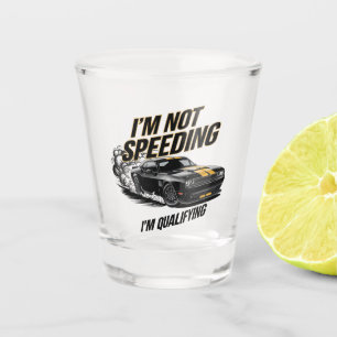 Verre A Shot Je ne vais pas à la vitesse, je suis qualifié pour