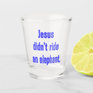 Verre A Shot Jésus n'a pas monté un éléphant