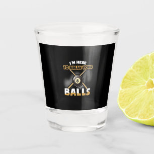 Verre A Shot Joueur de billard Je Suis Là Pour Te Casser Les