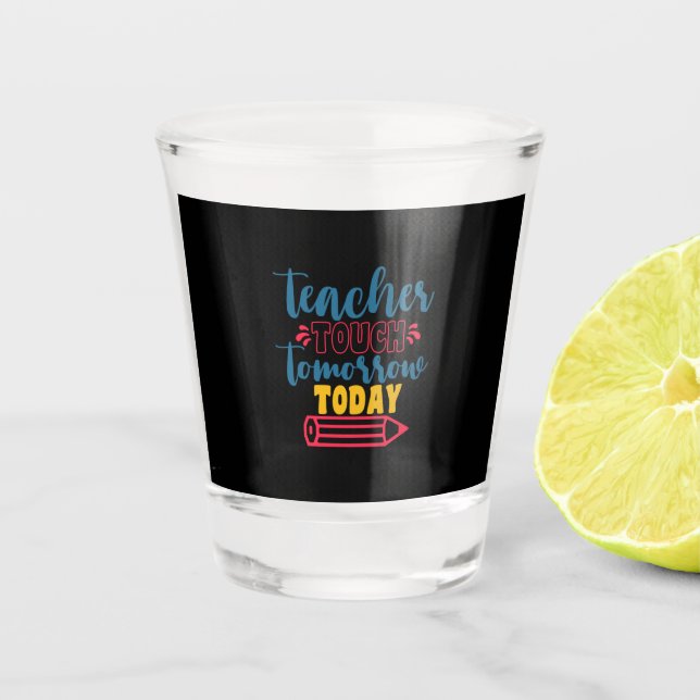 Verre A Shot Jour de l'enseignant Enseignant Touch demain aujou (Devant)