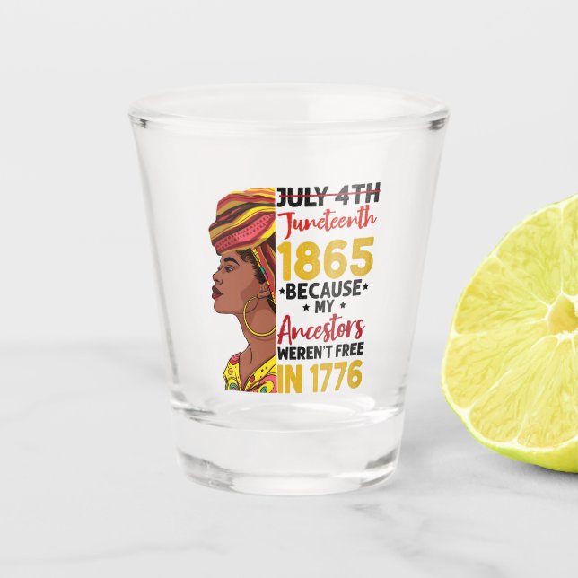 Verre A Shot Juneteenth Parce que mes ancêtres n'étaient pas li (Devant)