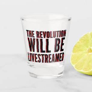Verre A Shot La révolution sera livestreamed