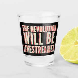 Verre A Shot La révolution sera livestreamed