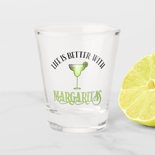 Verre A Shot La Vie Est Meilleure Avec Margaritas (Devant)