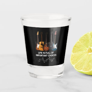Verre A Shot La Vie Est Pleine De Choix Importants Guitar Lover