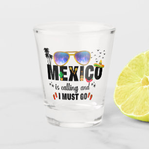 Verre A Shot Le Mexique appelle et je dois aller Vacances Corre