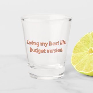 Verre A Shot Living My Best Life Budget