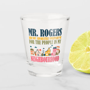 Verre A Shot M. Rogers ne m'a pas préparé dans mon quartier