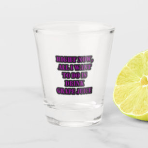 Verre A Shot Maintenant, Tout Ce Que Je Veux Faire, C'Est Boire