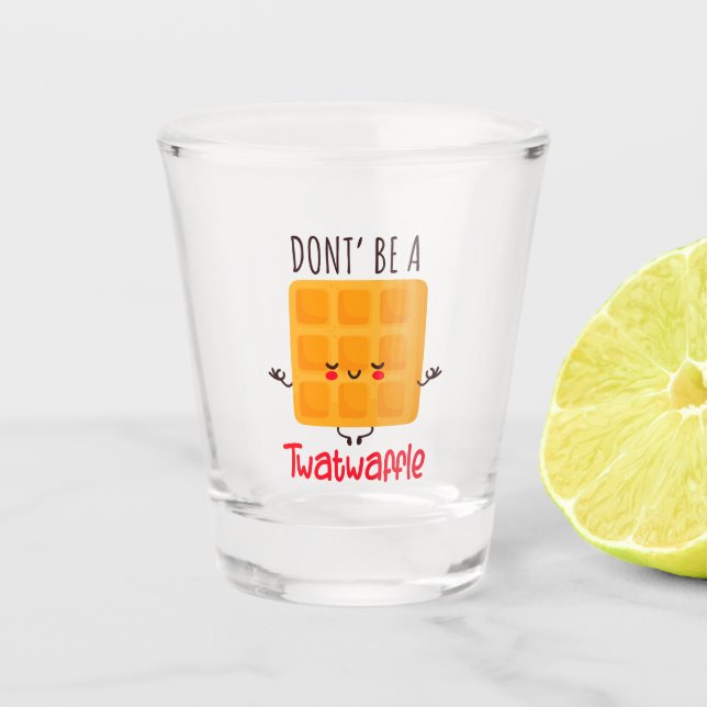 Verre A Shot Ne sois pas un Twatwaffle (Devant)