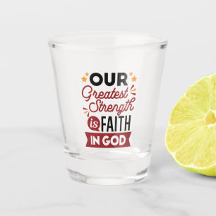 Verre A Shot Notre Plus Grande Force Est La Foi En Dieu Citatio