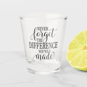 Verre A Shot N'oubliez jamais la différence que vous avez faite