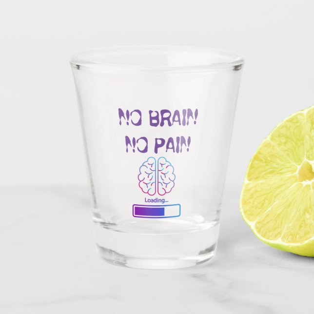 Verre A Shot pas de cerveau, pas de douleur (Devant)