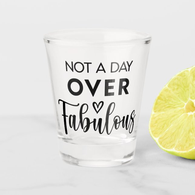 Verre A Shot Pas un jour de plus que fabuleux – Citation drôle  (Devant)