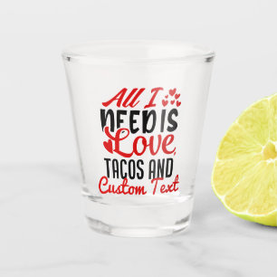 Verre A Shot Personnalisé Tout ce dont j'ai besoin Love Tacos e