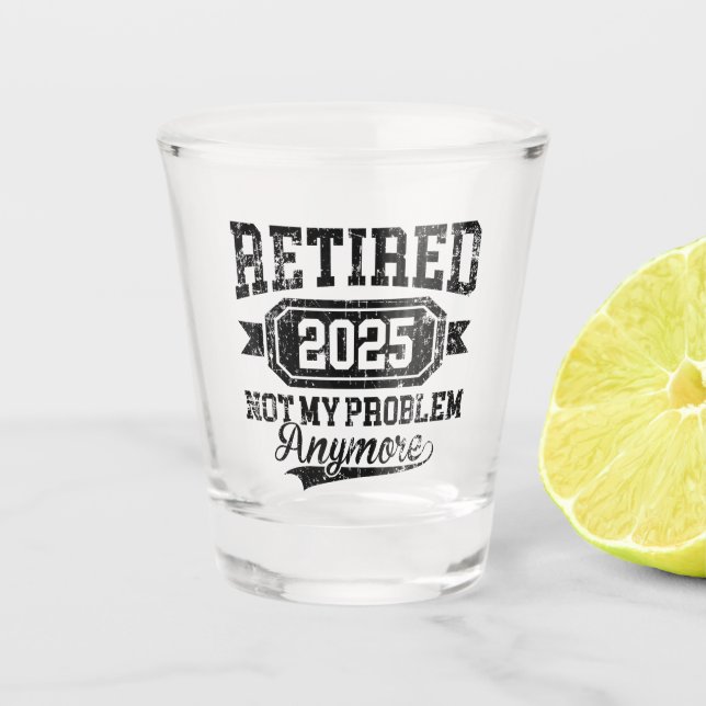Verre A Shot Retraité 2025 Pas mon problème Plus Retraite (Devant)