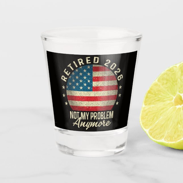 Verre A Shot Retraité 2026 plus mon problème Drapeau américain (Devant)
