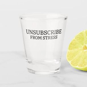 Verre A Shot Se désabonner du stress sarcasme professionnel