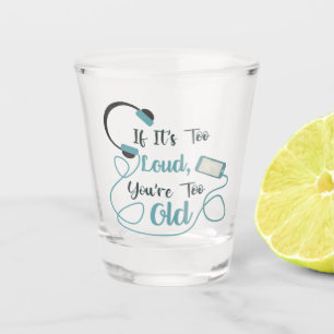 Verre A Shot Si c'est trop bruyant, vous êtes trop vieux musiqu