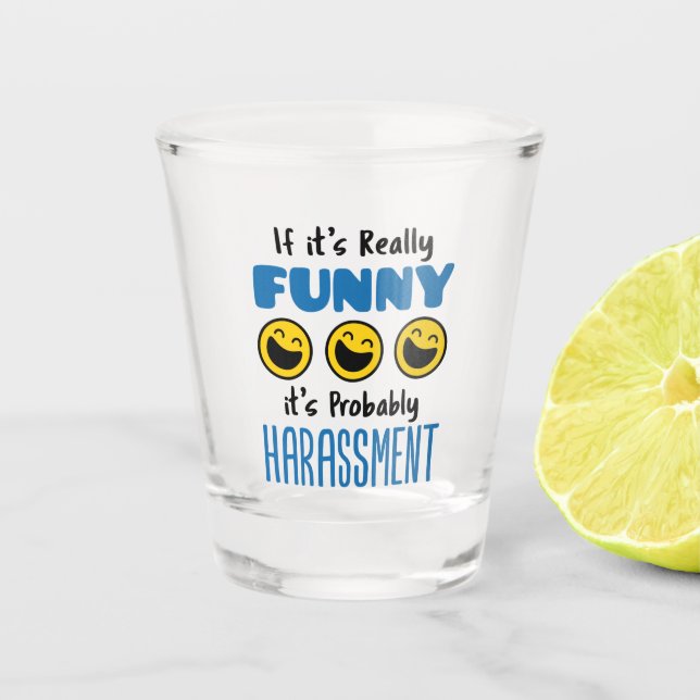 Verre A Shot Si c'est vraiment drôle, probablement Harcèlement  (Devant)