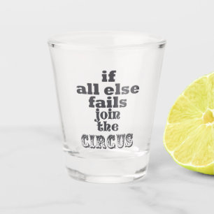 Verre A Shot Si échoue tout autrement, joignez le cirque -