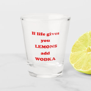Verre A Shot Si la vie vous donne des citrons, ajoutez la vodka