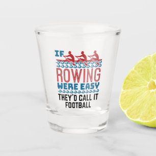 Verre A Shot Si l'aviron était facile, ils l'appelleraient foot