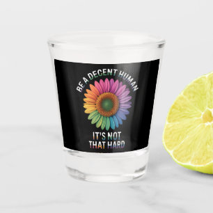 Verre A Shot Soyez un humain décent, ce n'est pas si dur