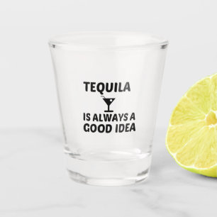 VERRE A SHOT TEQUILA EST TOUJOURS UNE BONNE IDÉE