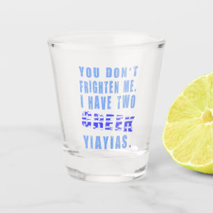 Verre A Shot Tu ne me fais pas peur, j'ai deux Yiayias grecques
