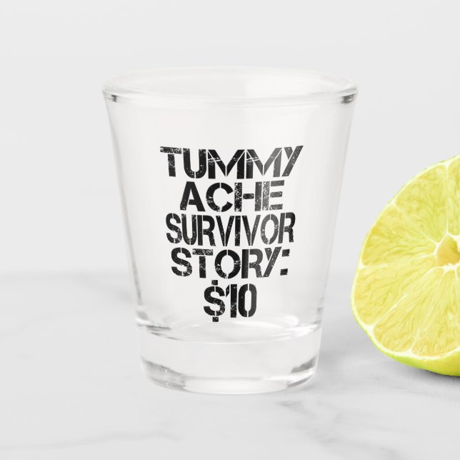 Verre A Shot Tummy Ache Survivor Story $10 Stomachache Funny (Devant)