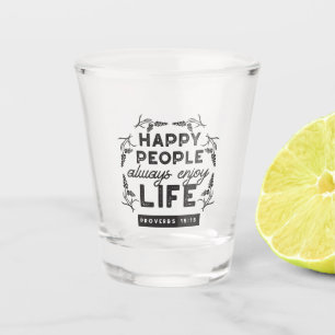 Verre A Shot Vie heureuse avec la foi – Proverbes 15:15 Art
