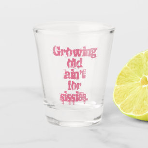 Verre A Shot Vieillir n'est pas pour les mauviettes Lettres ros