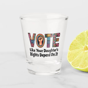 Verre A Shot Votez comme les droits de votre fille en dépendent