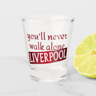 Verre A Shot vous ne marcherez jamais seul Liverpool