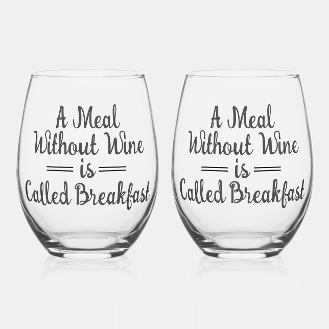 Verre À Vin Sans Pied Funny A Meal Without Wine is Called Breakfast (Recto)