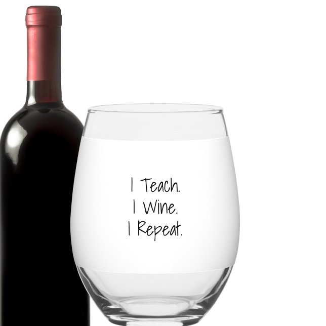 Verre À Vin Sans Pied I Teach. I Wine. I Repeat. Personalized Teacher (Créateur téléchargé)