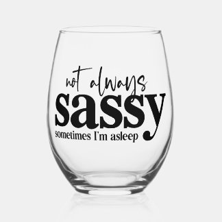 Verre À Vin Sans Pied Je ne suis pas toujours Sassy, parfois je dors