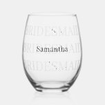 Verre À Vin Sans Pied Nom d'ajout de la servante<br><div class="desc">Conception de texte simple et efficace avec le mot Bridesmaid dupliqué plusieurs fois sur le verre et le nom écrit sur le dessus dans le centre. Belle,  simple et élégante.</div>