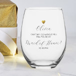 Verre À Vin Sans Pied Proposition d'honneur, Coeur d'or, Personnalisé<br><div class="desc">Super amusant femme de chambre d'honneur cadeau de proposition - si unique et spécial. Design dispose d'un faux coeur doré et de 4 lignes de texte personnalisé - si facile à customiser. Changez facilement la servante d'honneur à la servante d'honneur. C'est vraiment un cadeau que votre fête de mariage va...</div>